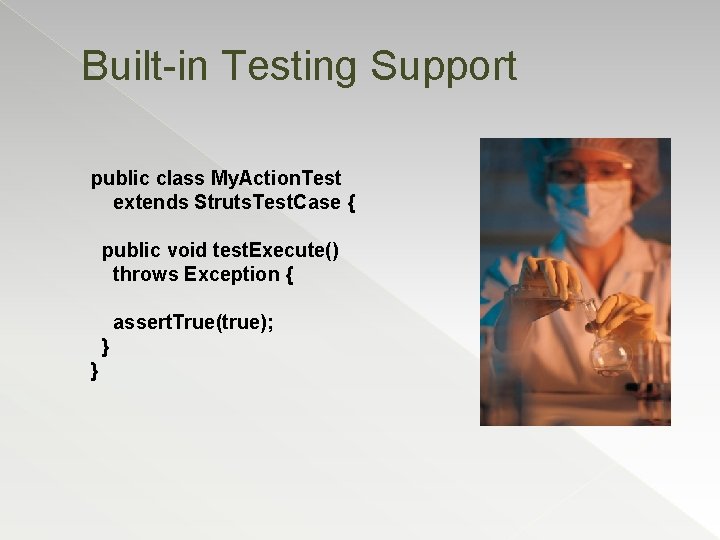 Built-in Testing Support public class My. Action. Test extends Struts. Test. Case { public
