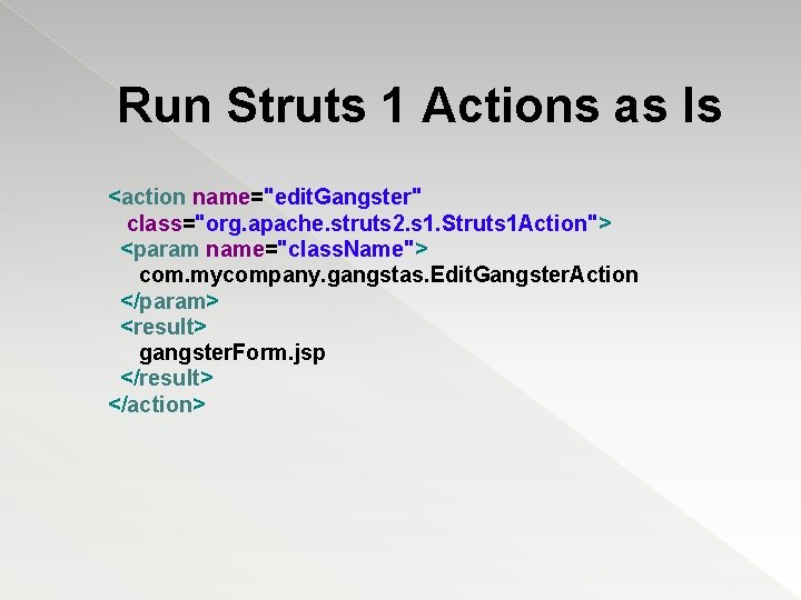 Run Struts 1 Actions as Is <action name="edit. Gangster" class="org. apache. struts 2. s