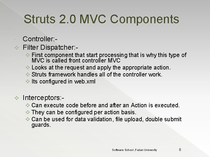 Struts 2. 0 MVC Components v Controller: Filter Dispatcher: v First component that start