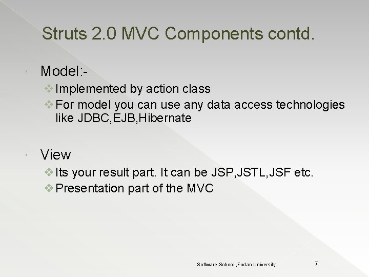 Struts 2. 0 MVC Components contd. Model: v Implemented by action class v For