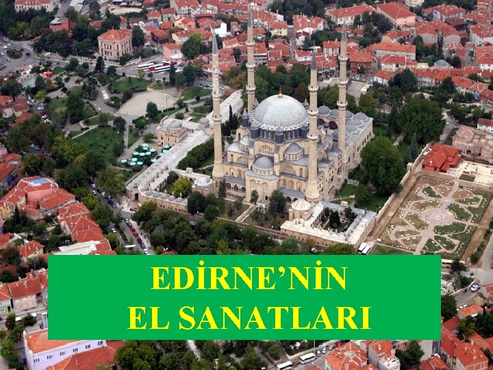 EDİRNE’NİN EL SANATLARI 