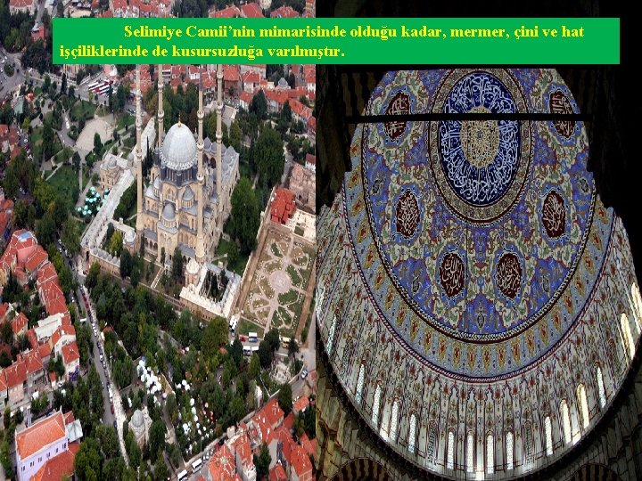 Selimiye Camii’nin mimarisinde olduğu kadar, mermer, çini ve hat işçiliklerinde de kusursuzluğa varılmıştır. 
