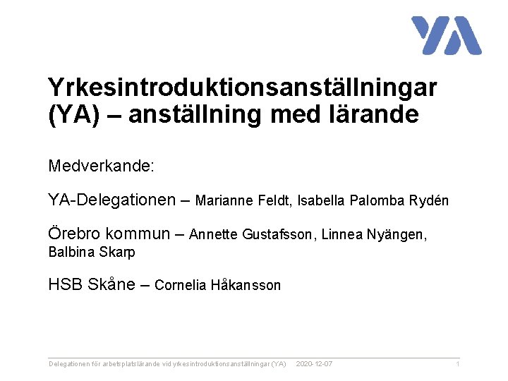 Yrkesintroduktionsanställningar (YA) – anställning med lärande Medverkande: YA-Delegationen – Marianne Feldt, Isabella Palomba Rydén