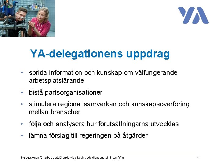 YA-delegationens uppdrag • sprida information och kunskap om välfungerande arbetsplatslärande • bistå partsorganisationer •
