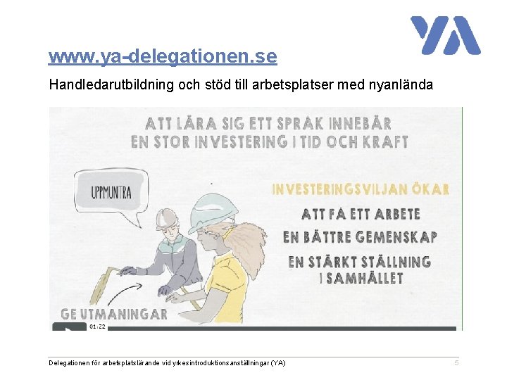 www. ya-delegationen. se Handledarutbildning och stöd till arbetsplatser med nyanlända Delegationen för arbetsplatslärande vid