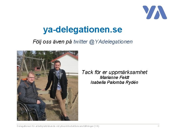 ya-delegationen. se Följ oss även på twitter @YAdelegationen Tack för er uppmärksamhet Marianne Feldt