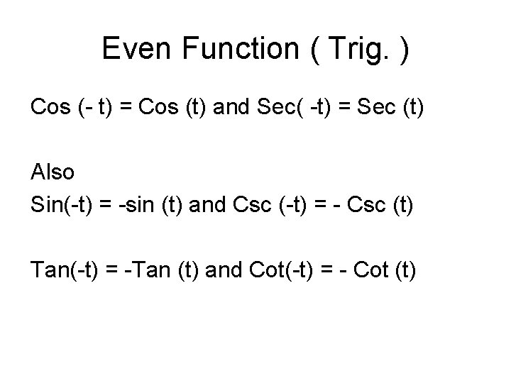 Even Function ( Trig. ) Cos (- t) = Cos (t) and Sec( -t)