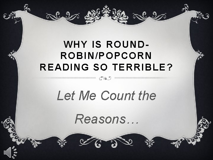 WHY IS ROUNDROBIN/POPCORN READING SO TERRIBLE? Let Me Count the Reasons… 