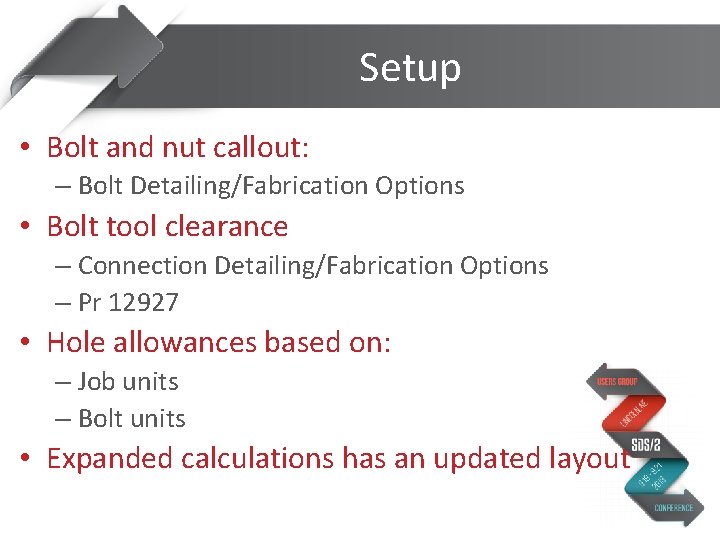 Setup • Bolt and nut callout: – Bolt Detailing/Fabrication Options • Bolt tool clearance