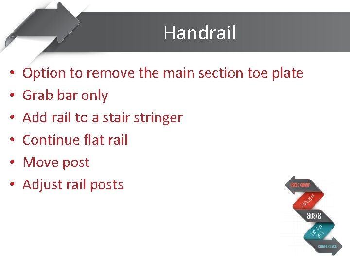 Handrail • • • Option to remove the main section toe plate Grab bar