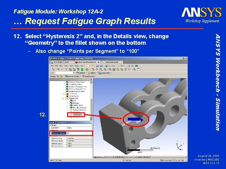 Fatigue Module: Workshop 12 A-2 … Request Fatigue Graph Results – Also change “Points