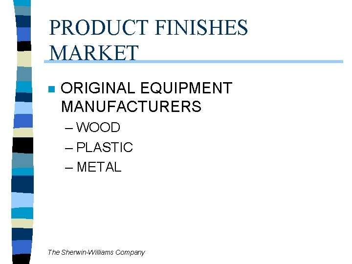 PRODUCT FINISHES MARKET n ORIGINAL EQUIPMENT MANUFACTURERS – WOOD – PLASTIC – METAL The PRODUCT FINISHES MARKET n ORIGINAL EQUIPMENT MANUFACTURERS – WOOD – PLASTIC – METAL The
