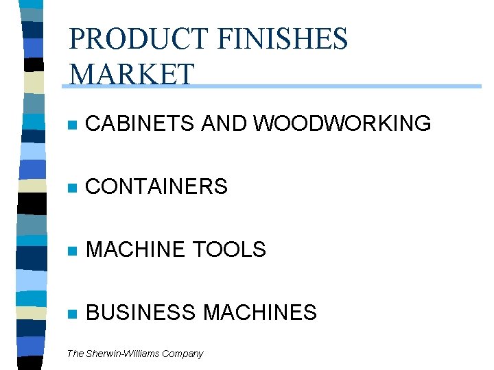 PRODUCT FINISHES MARKET n CABINETS AND WOODWORKING n CONTAINERS n MACHINE TOOLS n BUSINESS PRODUCT FINISHES MARKET n CABINETS AND WOODWORKING n CONTAINERS n MACHINE TOOLS n BUSINESS