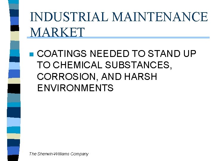 INDUSTRIAL MAINTENANCE MARKET n COATINGS NEEDED TO STAND UP TO CHEMICAL SUBSTANCES, CORROSION, AND INDUSTRIAL MAINTENANCE MARKET n COATINGS NEEDED TO STAND UP TO CHEMICAL SUBSTANCES, CORROSION, AND