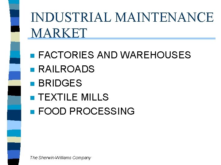 INDUSTRIAL MAINTENANCE MARKET n n n FACTORIES AND WAREHOUSES RAILROADS BRIDGES TEXTILE MILLS FOOD INDUSTRIAL MAINTENANCE MARKET n n n FACTORIES AND WAREHOUSES RAILROADS BRIDGES TEXTILE MILLS FOOD