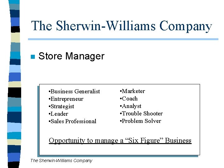 The Sherwin-Williams Company n Store Manager • Business Generalist • Entrepreneur • Strategist • The Sherwin-Williams Company n Store Manager • Business Generalist • Entrepreneur • Strategist •