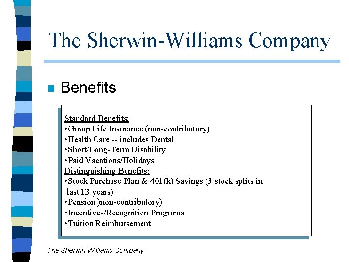 The Sherwin-Williams Company n Benefits Standard Benefits: • Group Life Insurance (non-contributory) • Health The Sherwin-Williams Company n Benefits Standard Benefits: • Group Life Insurance (non-contributory) • Health