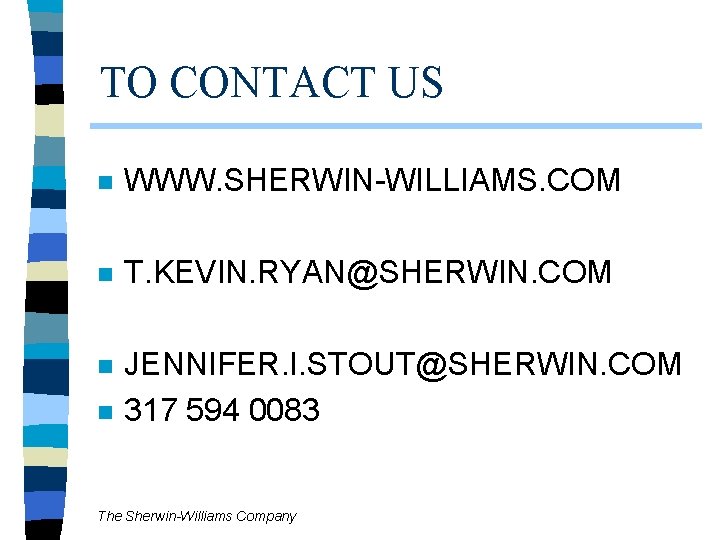 TO CONTACT US n WWW. SHERWIN-WILLIAMS. COM n T. KEVIN. RYAN@SHERWIN. COM n JENNIFER. TO CONTACT US n WWW. SHERWIN-WILLIAMS. COM n T. KEVIN. RYAN@SHERWIN. COM n JENNIFER.