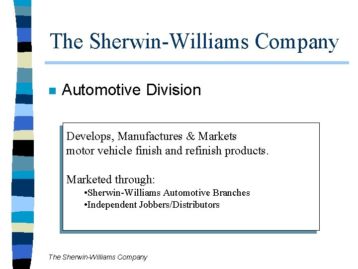 The Sherwin-Williams Company n Automotive Division Develops, Manufactures & Markets motor vehicle finish and The Sherwin-Williams Company n Automotive Division Develops, Manufactures & Markets motor vehicle finish and