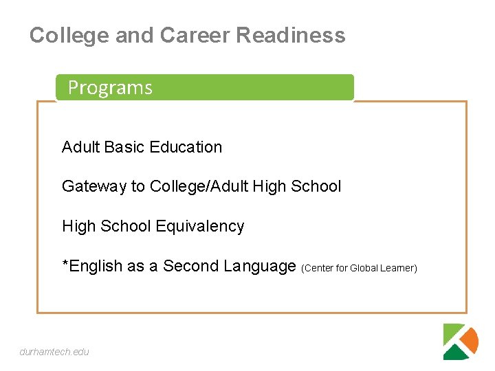 College and Career Readiness Programs Adult Basic Education Gateway to College/Adult High School Equivalency