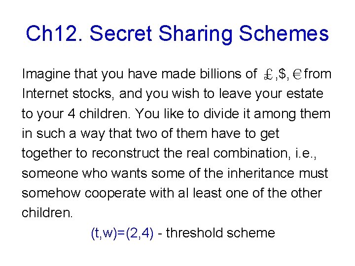Ch 12. Secret Sharing Schemes Imagine that you have made billions of ￡, $,