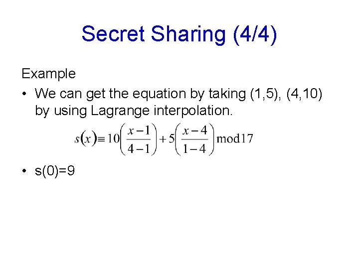 Secret Sharing (4/4) Example • We can get the equation by taking (1, 5),