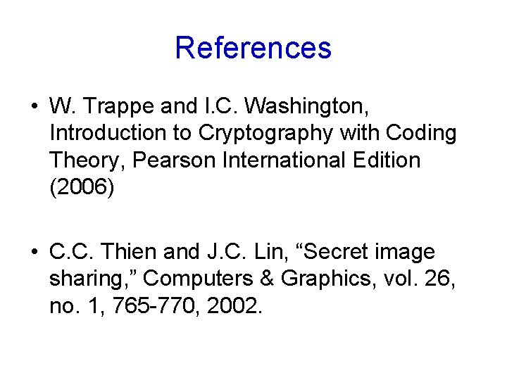 References • W. Trappe and l. C. Washington, Introduction to Cryptography with Coding Theory,