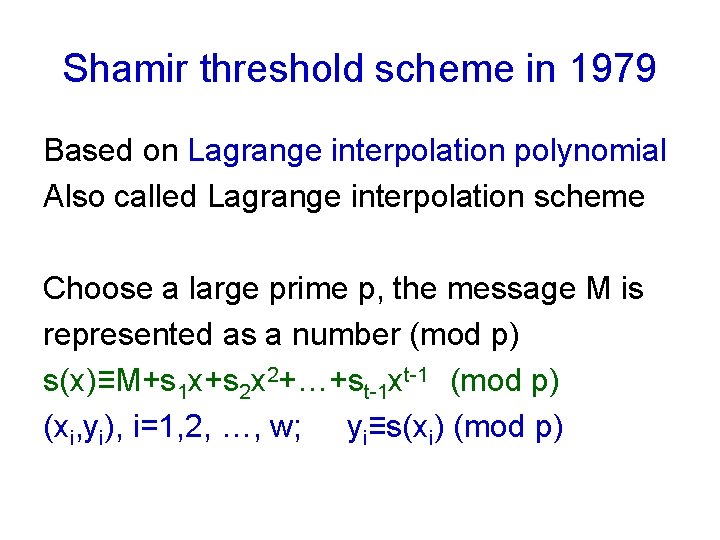 Shamir threshold scheme in 1979 Based on Lagrange interpolation polynomial Also called Lagrange interpolation