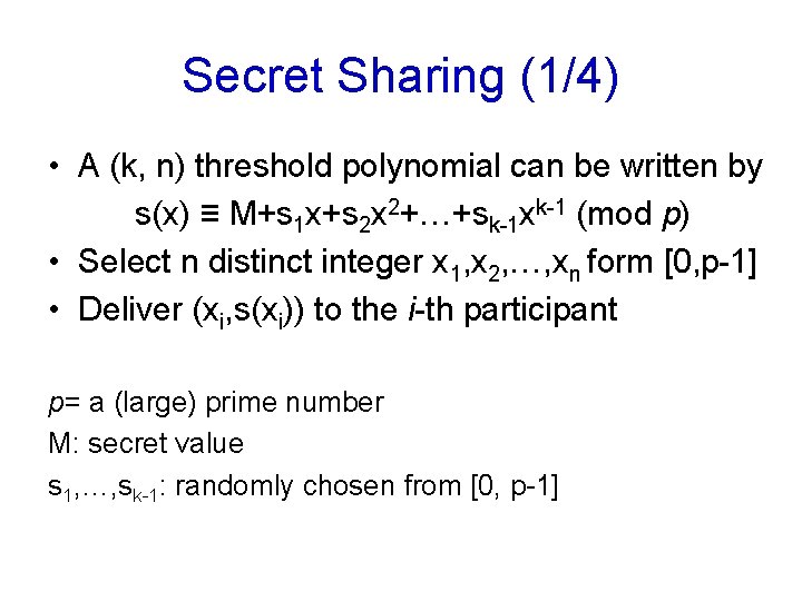 Secret Sharing (1/4) • A (k, n) threshold polynomial can be written by s(x)
