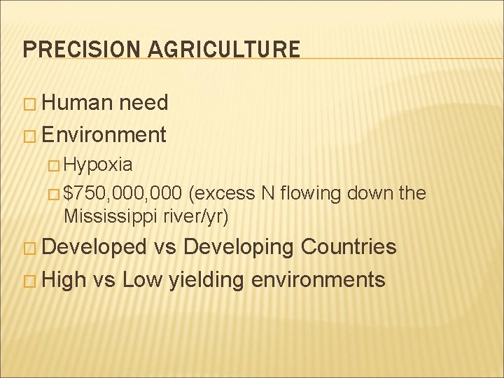 PRECISION AGRICULTURE � Human need � Environment � Hypoxia � $750, 000 (excess N