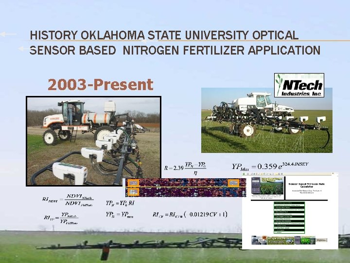 HISTORY OKLAHOMA STATE UNIVERSITY OPTICAL SENSOR BASED NITROGEN FERTILIZER APPLICATION 2003 -Present 