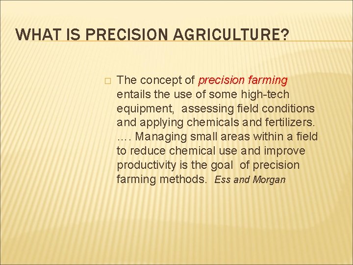 WHAT IS PRECISION AGRICULTURE? � The concept of precision farming entails the use of