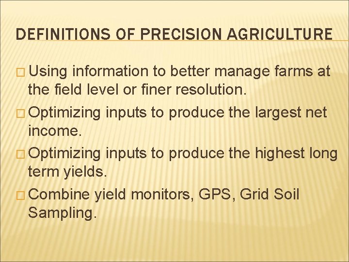 DEFINITIONS OF PRECISION AGRICULTURE � Using information to better manage farms at the field