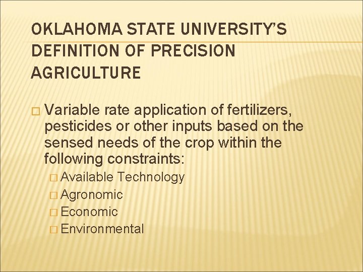 OKLAHOMA STATE UNIVERSITY’S DEFINITION OF PRECISION AGRICULTURE � Variable rate application of fertilizers, pesticides