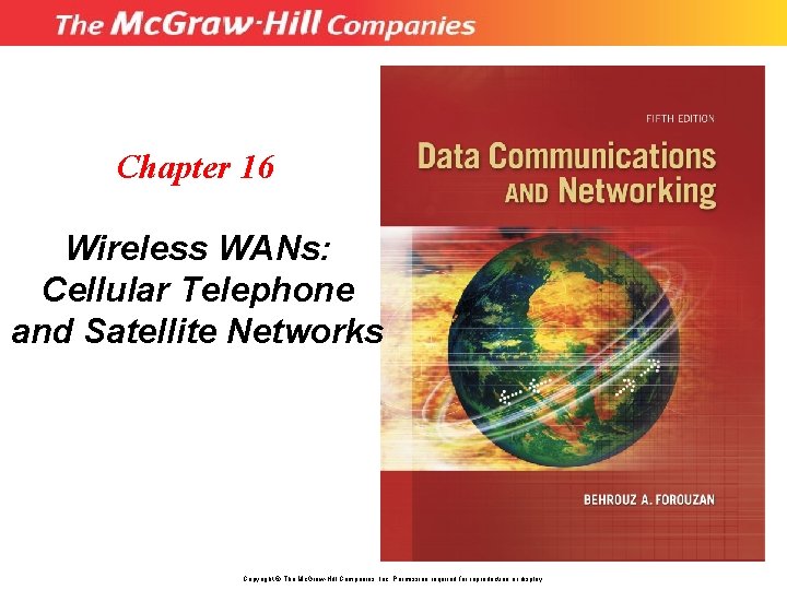 Chapter 16 Wireless WANs: Cellular Telephone and Satellite Networks Copyright © The Mc. Graw-Hill