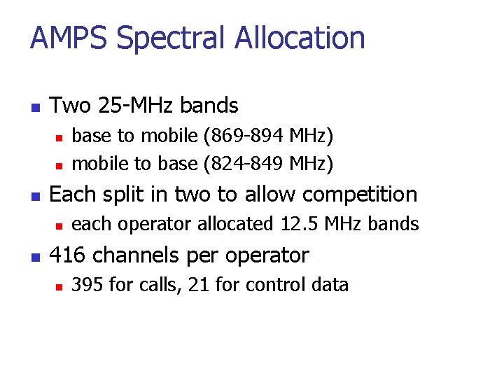 AMPS Spectral Allocation n Two 25 -MHz bands n n n Each split in