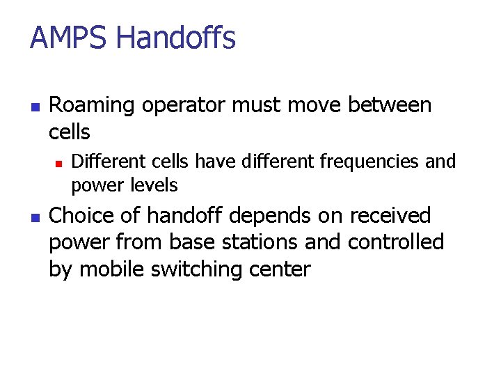 AMPS Handoffs n Roaming operator must move between cells n n Different cells have