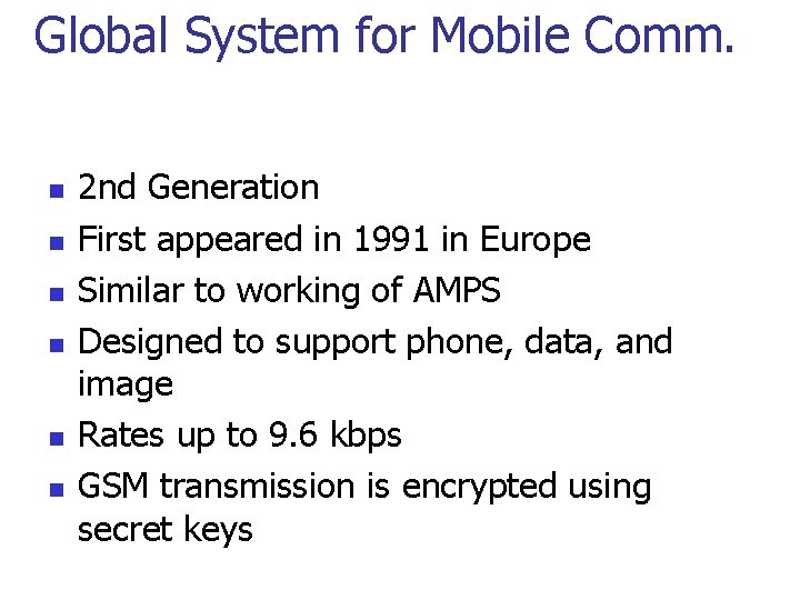 Global System for Mobile Comm. n n n 2 nd Generation First appeared in