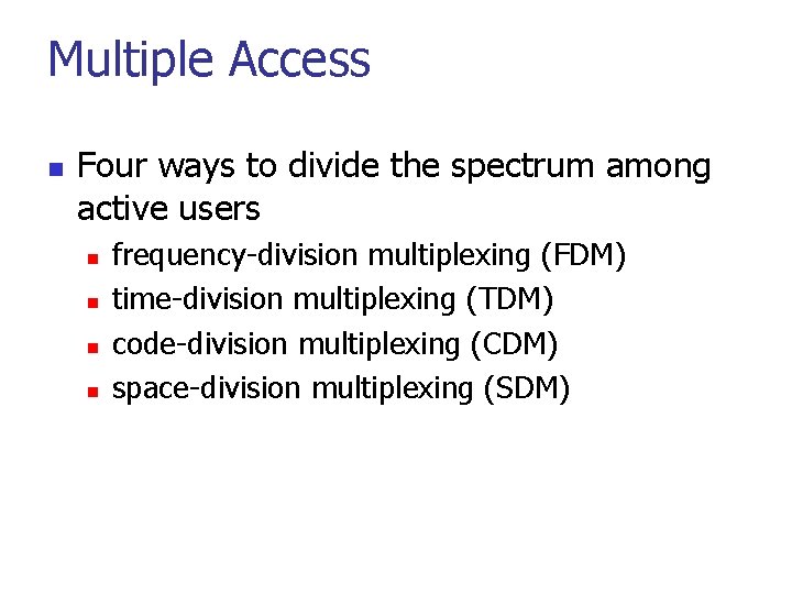 Multiple Access n Four ways to divide the spectrum among active users n n