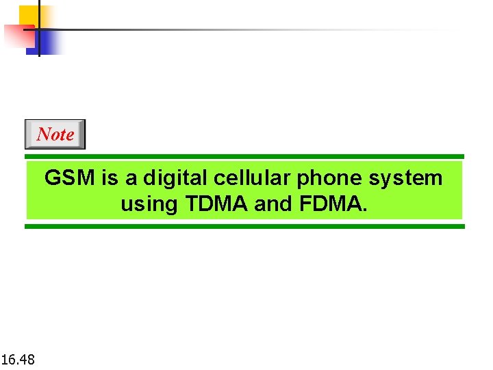 Note GSM is a digital cellular phone system using TDMA and FDMA. 16. 48