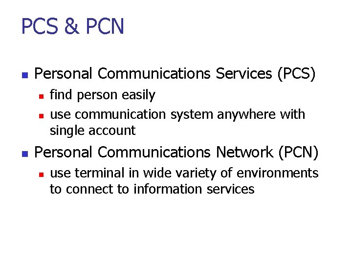 PCS & PCN n Personal Communications Services (PCS) n n n find person easily