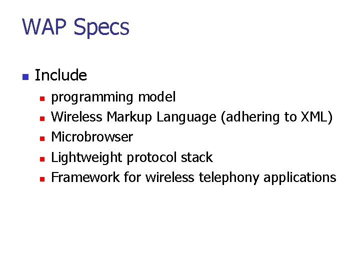 WAP Specs n Include n n n programming model Wireless Markup Language (adhering to