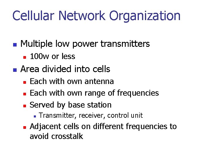 Cellular Network Organization n Multiple low power transmitters n n 100 w or less