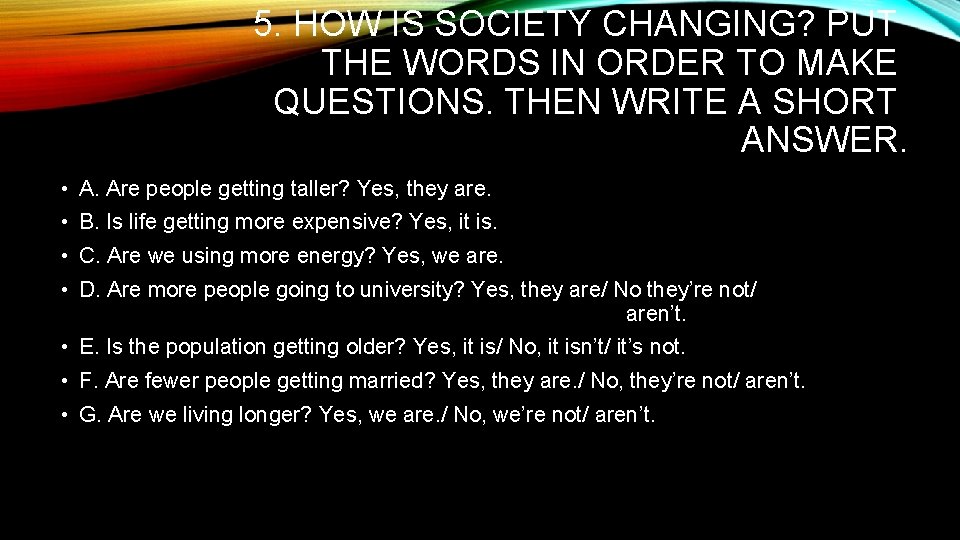 5. HOW IS SOCIETY CHANGING? PUT THE WORDS IN ORDER TO MAKE QUESTIONS. THEN 5. HOW IS SOCIETY CHANGING? PUT THE WORDS IN ORDER TO MAKE QUESTIONS. THEN