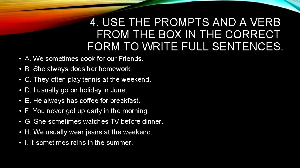 4. USE THE PROMPTS AND A VERB FROM THE BOX IN THE CORRECT FORM 4. USE THE PROMPTS AND A VERB FROM THE BOX IN THE CORRECT FORM
