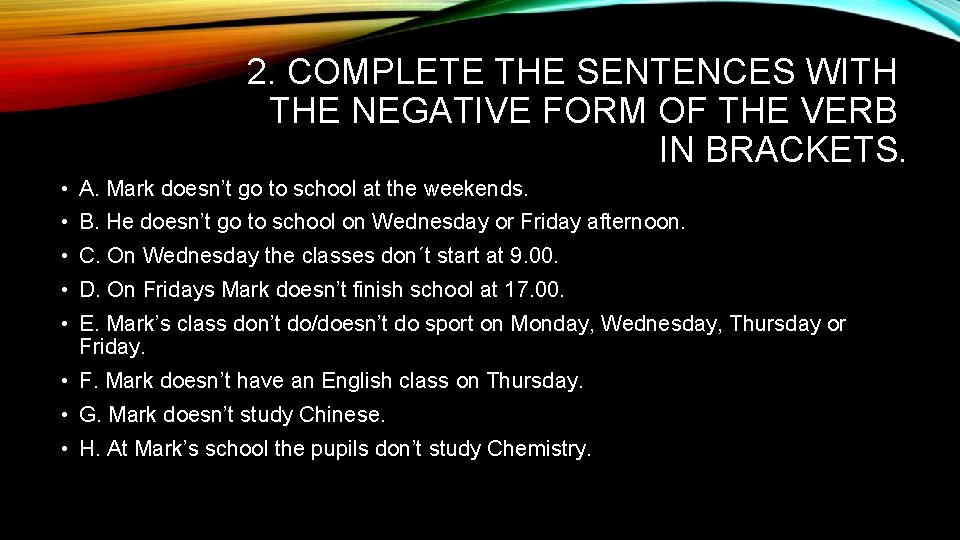 2. COMPLETE THE SENTENCES WITH THE NEGATIVE FORM OF THE VERB IN BRACKETS. • 2. COMPLETE THE SENTENCES WITH THE NEGATIVE FORM OF THE VERB IN BRACKETS. •