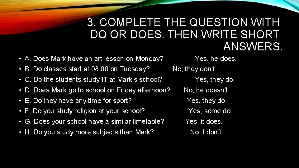 3. COMPLETE THE QUESTION WITH DO OR DOES. THEN WRITE SHORT ANSWERS. • A. 3. COMPLETE THE QUESTION WITH DO OR DOES. THEN WRITE SHORT ANSWERS. • A.