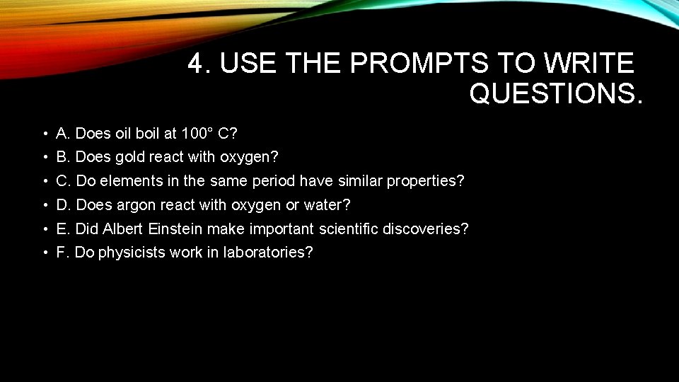 4. USE THE PROMPTS TO WRITE QUESTIONS. • A. Does oil boil at 100° 4. USE THE PROMPTS TO WRITE QUESTIONS. • A. Does oil boil at 100°
