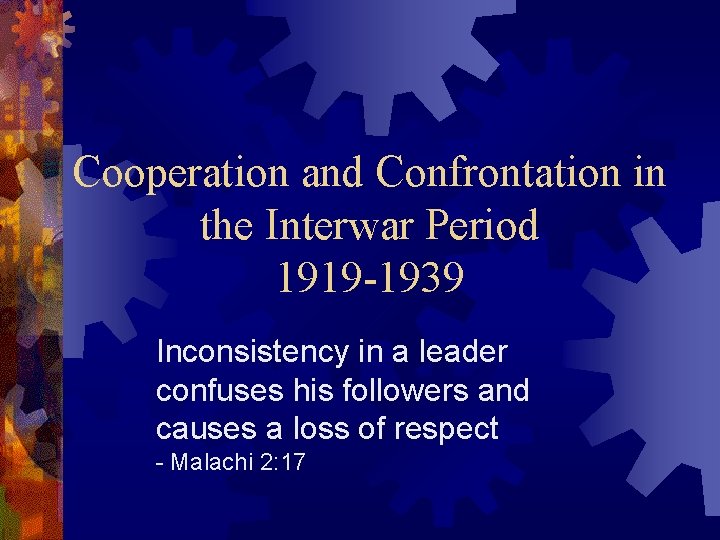 Cooperation and Confrontation in the Interwar Period 1919 -1939 Inconsistency in a leader confuses