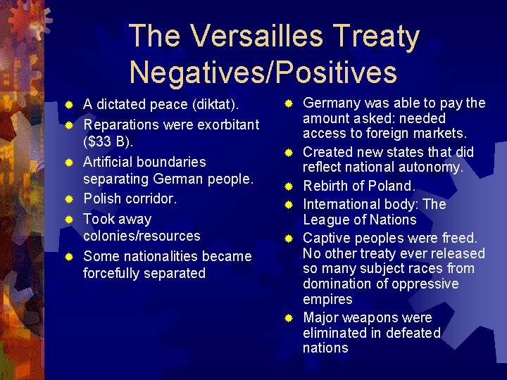 The Versailles Treaty Negatives/Positives ® ® ® A dictated peace (diktat). Reparations were exorbitant